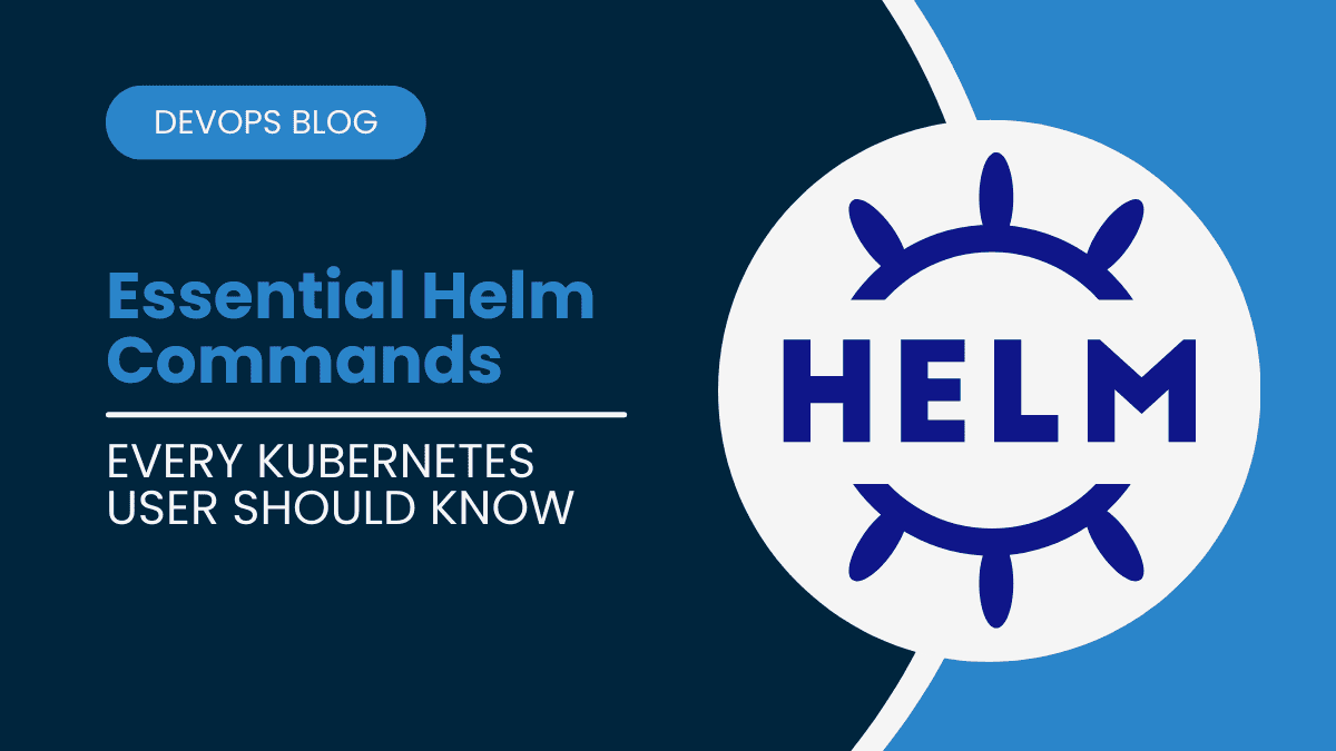 Essential Helm Commands Every Kubernetes User Should Know